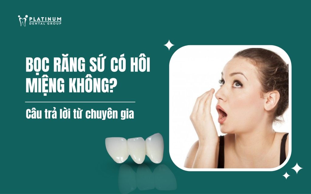 bọc răng sứ có bị hôi miệng không