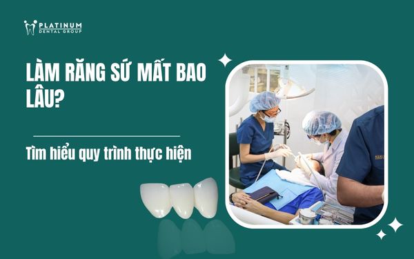 làm răng sứ mất bao lâu