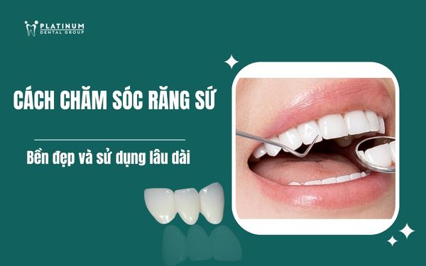 cách chăm sóc răng sứ
