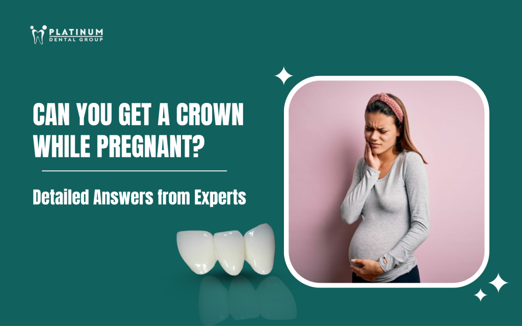 can you get a crown while pregnant
