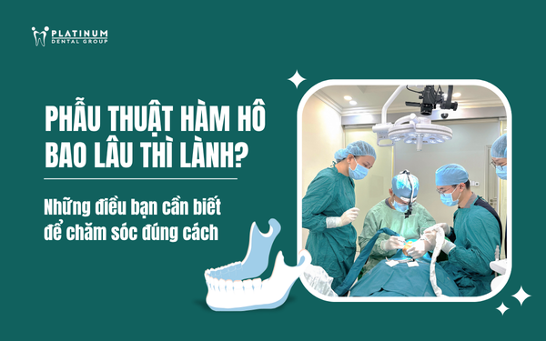 Phẫu thuật hàm hô bao lâu thì lành