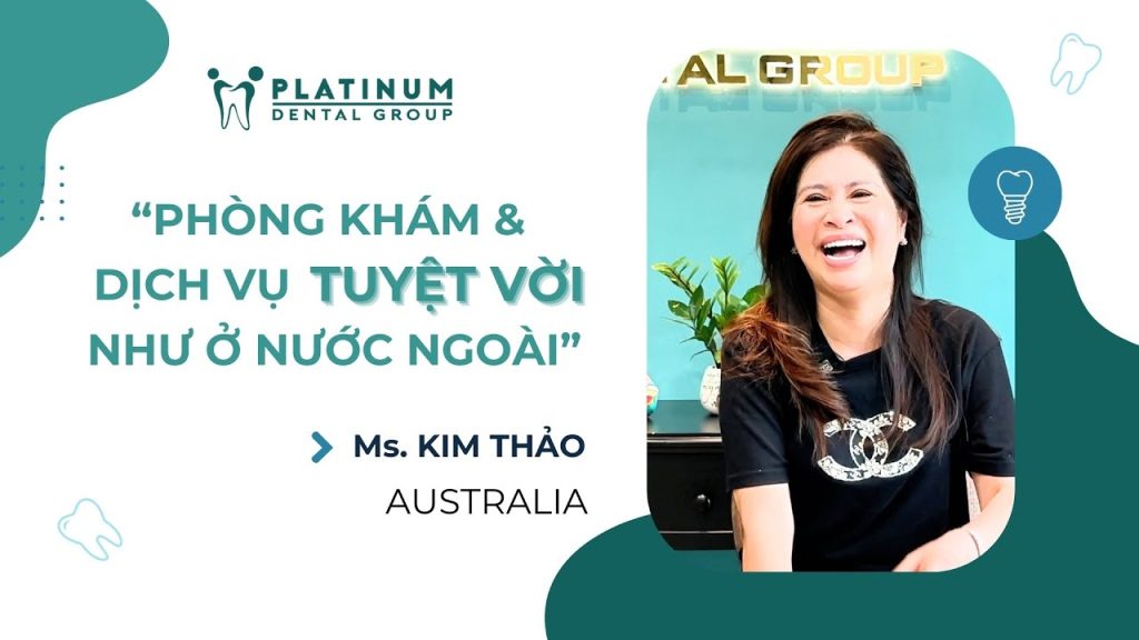 CHIA SẺ CỦA CÔ KIM THẢO SAU KHI LÀM RĂNG TẠI PLATINUM DENTAL GROUP